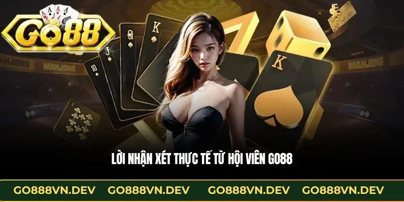 Lời nhận xét thực tế từ hội viên GO88